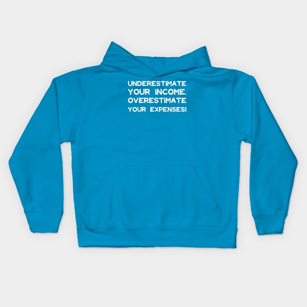 Underestimate Your Income, Overestimate Your Expenses! | Money | Budget | Quotes | Royal Blue Kids Hoodie by Wintre2